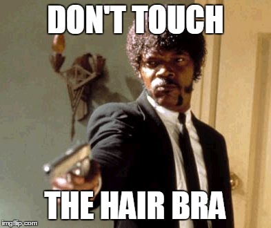Say That Again I Dare You Meme | DON'T TOUCH THE HAIR BRA | image tagged in memes,say that again i dare you | made w/ Imgflip meme maker