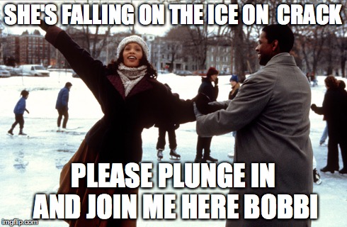 SHE'S FALLING ON THE ICE ON  CRACK PLEASE PLUNGE IN AND JOIN ME HERE BOBBI | made w/ Imgflip meme maker