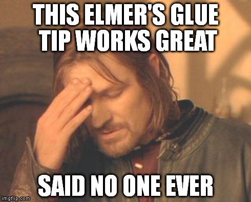 Frustrated Boromir Meme | THIS ELMER'S GLUE TIP WORKS GREAT SAID NO ONE EVER | image tagged in memes,frustrated boromir | made w/ Imgflip meme maker