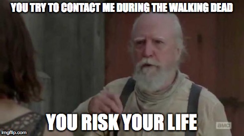 You miss the Walking Dead on Sundays, you risk your life | YOU TRY TO CONTACT ME DURING THE WALKING DEAD YOU RISK YOUR LIFE | image tagged in the walking dead,zombies,daryl dixon | made w/ Imgflip meme maker