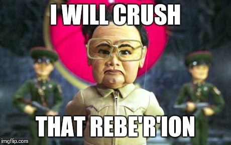 kimjong | I WILL CRUSH THAT REBE'R'ION | image tagged in kimjong | made w/ Imgflip meme maker
