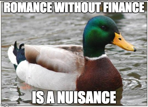 Actual Advice Mallard Meme | ROMANCE WITHOUT FINANCE IS A NUISANCE | image tagged in memes,actual advice mallard | made w/ Imgflip meme maker