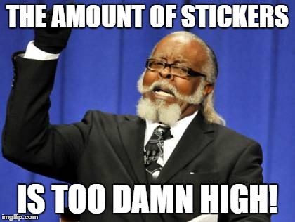 Too Damn High Meme | THE AMOUNT OF STICKERS IS TOO DAMN HIGH! | image tagged in memes,too damn high | made w/ Imgflip meme maker