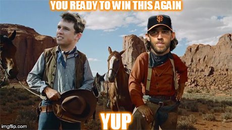 YOU READY TO WIN THIS AGAIN YUP | image tagged in giants | made w/ Imgflip meme maker