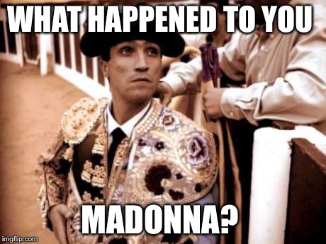 Madonna used to get better but now?  | WHAT HAPPENED TO YOU MADONNA? | image tagged in madonna,wtf,grammy,matador,a bow | made w/ Imgflip meme maker