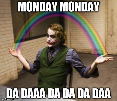 Joker Rainbow Hands | MONDAY MONDAY DA DAAA DA DA DA DAA | image tagged in memes,joker rainbow hands | made w/ Imgflip meme maker