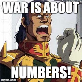 WAR IS ABOUT NUMBERS! | image tagged in war is about  | made w/ Imgflip meme maker