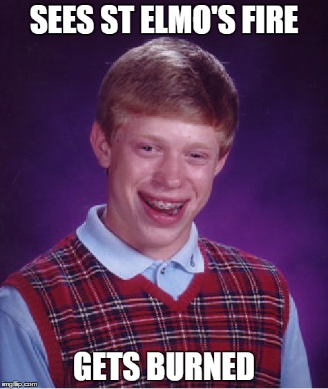 Bad Luck Brian | SEES ST ELMO'S FIRE GETS BURNED | image tagged in memes,bad luck brian | made w/ Imgflip meme maker