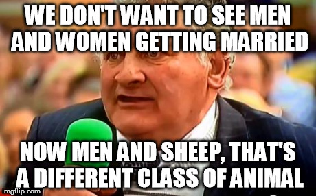 Michael O'Leary makes the case for family values in modern Ireland | WE DON'T WANT TO SEE MEN AND WOMEN GETTING MARRIED NOW MEN AND SHEEP, THAT'S A DIFFERENT CLASS OF ANIMAL | image tagged in family values,michael o'leary,ireland | made w/ Imgflip meme maker