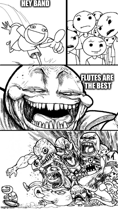 Hey Internet | HEY BAND FLUTES ARE THE BEST | image tagged in memes,hey internet | made w/ Imgflip meme maker