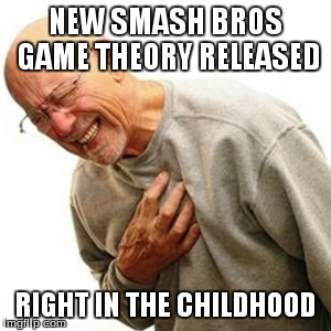 Right In The Childhood | NEW SMASH BROS GAME THEORY RELEASED RIGHT IN THE CHILDHOOD | image tagged in memes,right in the childhood | made w/ Imgflip meme maker