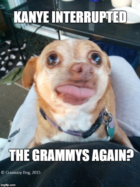 KANYE INTERRUPTED THE GRAMMYS AGAIN? | image tagged in interupting kanye | made w/ Imgflip meme maker