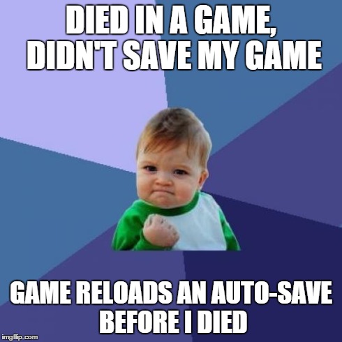 Success Kid Meme | DIED IN A GAME, DIDN'T SAVE MY GAME GAME RELOADS AN AUTO-SAVE BEFORE I DIED | image tagged in memes,success kid | made w/ Imgflip meme maker