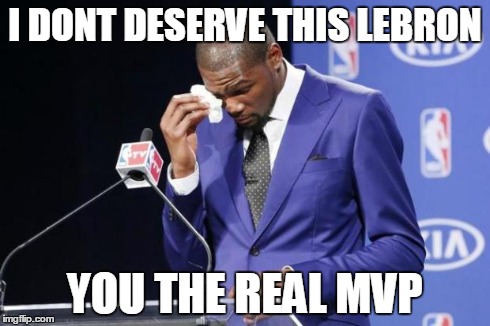 You The Real MVP 2 Meme | I DONT DESERVE THIS LEBRON YOU THE REAL MVP | image tagged in memes,you the real mvp 2 | made w/ Imgflip meme maker