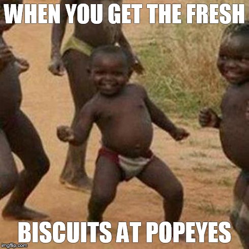 Fresh Biscuits Have You Like... | WHEN YOU GET THE FRESH BISCUITS AT POPEYES | image tagged in memes,third world success kid,popeyes,food,chicken,biscuits | made w/ Imgflip meme maker