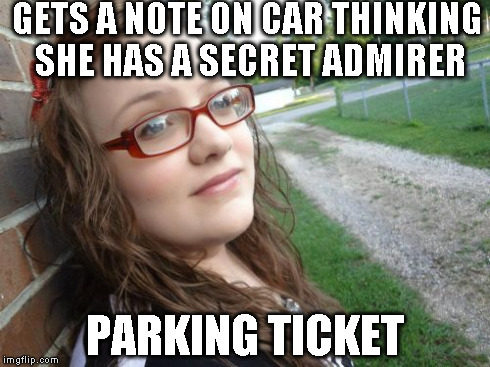 Bad Luck Hannah Meme | GETS A NOTE ON CAR THINKING SHE HAS A SECRET ADMIRER PARKING TICKET | image tagged in memes,bad luck hannah | made w/ Imgflip meme maker