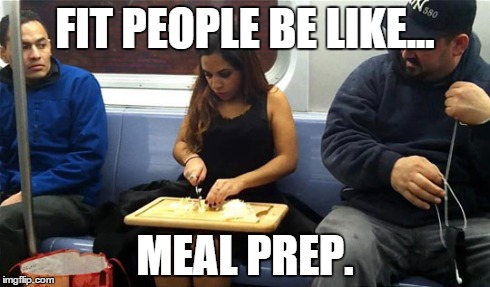 Meal prep | FIT PEOPLE BE LIKE... MEAL PREP. | image tagged in meal prep,meal,fit,fit people,fitness,fitness funny | made w/ Imgflip meme maker