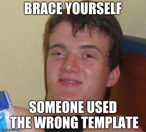 10 Guy Meme | BRACE YOURSELF SOMEONE USED THE WRONG TEMPLATE | image tagged in memes,10 guy | made w/ Imgflip meme maker