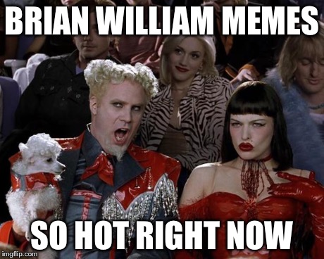 Mugatu So Hot Right Now Meme | BRIAN WILLIAM MEMES SO HOT RIGHT NOW | image tagged in memes,mugatu so hot right now | made w/ Imgflip meme maker