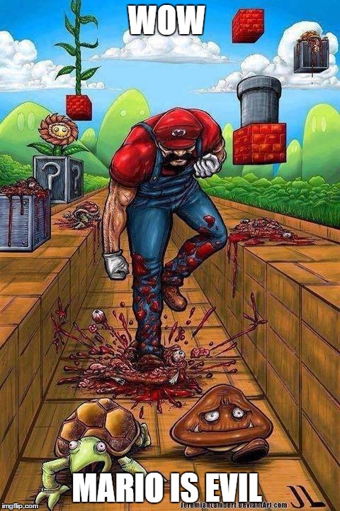 Mario is evil | WOW MARIO IS EVIL | image tagged in evil,blood,soon | made w/ Imgflip meme maker