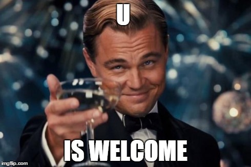 Leonardo Dicaprio Cheers Meme | U IS WELCOME | image tagged in memes,leonardo dicaprio cheers | made w/ Imgflip meme maker
