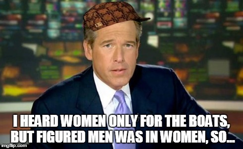 The truth teller | I HEARD WOMEN ONLY FOR THE BOATS, BUT FIGURED MEN WAS IN WOMEN, SO... | image tagged in the truth teller,scumbag | made w/ Imgflip meme maker