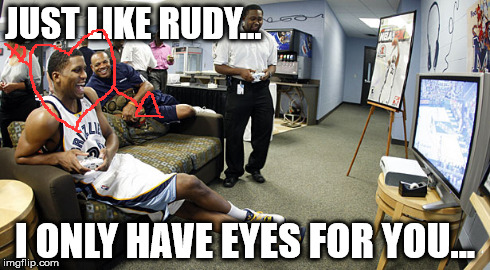 JUST LIKE RUDY... I ONLY HAVE EYES FOR YOU... | made w/ Imgflip meme maker
