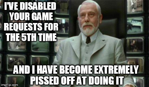 I'VE DISABLED YOUR GAME REQUESTS FOR THE 5TH TIME AND I HAVE BECOME EXTREMELY PISSED OFF AT DOING IT | made w/ Imgflip meme maker