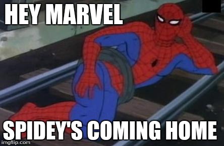 Sexy Railroad Spiderman Meme | HEY MARVEL SPIDEY'S COMING HOME | image tagged in memes,sexy railroad spiderman,spiderman | made w/ Imgflip meme maker