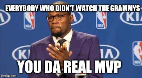 You The Real MVP Meme | EVERYBODY WHO DIDN'T WATCH THE GRAMMYS YOU DA REAL MVP | image tagged in memes,you the real mvp | made w/ Imgflip meme maker