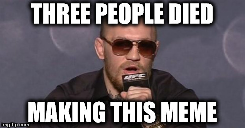 The Notorious Connor McGregor | THREE PEOPLE DIED MAKING THIS MEME | image tagged in memes,quotes,true story | made w/ Imgflip meme maker