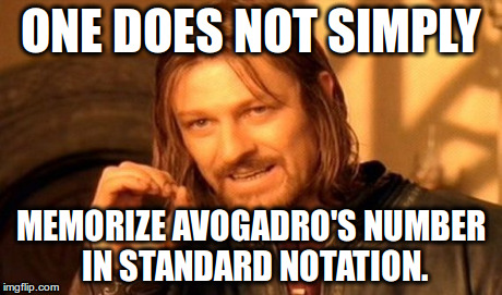 One Does Not Simply Meme | ONE DOES NOT SIMPLY MEMORIZE AVOGADRO'S NUMBER IN STANDARD NOTATION. | image tagged in memes,one does not simply | made w/ Imgflip meme maker