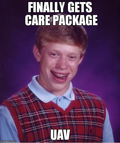 Bad Luck Brian Meme | FINALLY GETS CARE PACKAGE UAV | image tagged in memes,bad luck brian | made w/ Imgflip meme maker