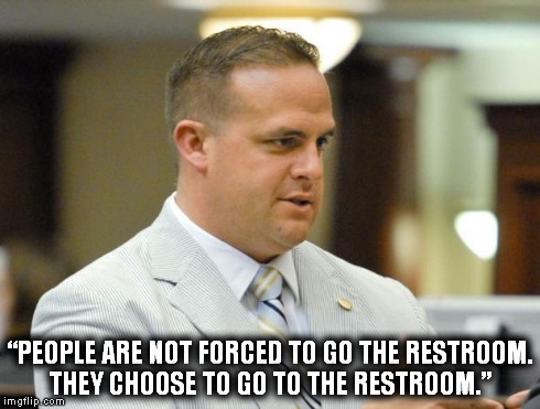 “PEOPLE ARE NOT FORCED TO GO THE RESTROOM. THEY CHOOSE TO GO TO THE RESTROOM.” | image tagged in redneck congressman | made w/ Imgflip meme maker