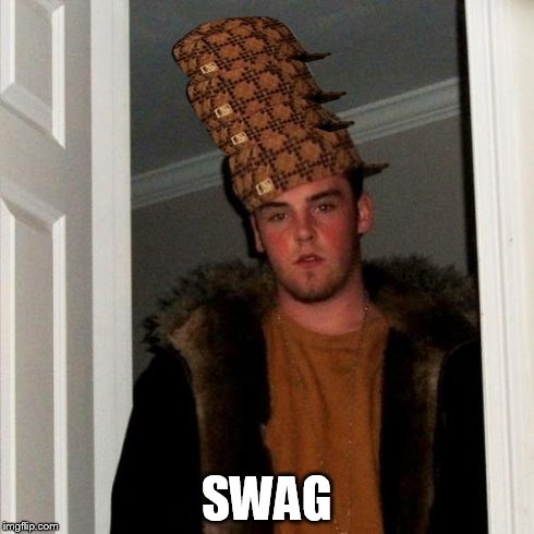 Scumbag Steve Meme | SWAG | image tagged in memes,scumbag steve,scumbag | made w/ Imgflip meme maker