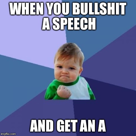Success Kid Meme | WHEN YOU BULLSHIT A SPEECH AND GET AN A | image tagged in memes,success kid | made w/ Imgflip meme maker