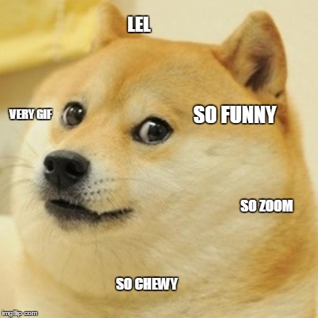 Doge | LEL VERY GIF SO ZOOM SO CHEWY SO FUNNY | image tagged in memes,doge | made w/ Imgflip meme maker