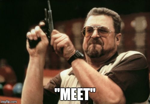 Am I The Only One Around Here Meme | "MEET" | image tagged in memes,am i the only one around here | made w/ Imgflip meme maker