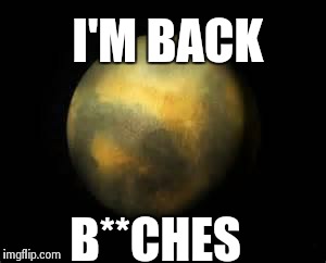 I'M BACK B**CHES | image tagged in pluto | made w/ Imgflip meme maker