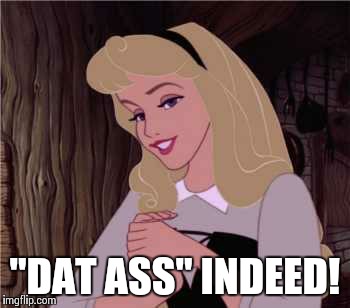 IS THAT SO? | "DAT ASS" INDEED! | image tagged in is that so | made w/ Imgflip meme maker