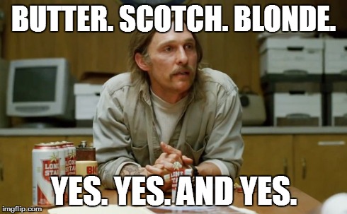 BUTTER. SCOTCH. BLONDE. YES. YES. AND YES. | made w/ Imgflip meme maker