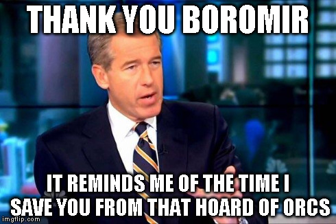 THANK YOU BOROMIR IT REMINDS ME OF THE TIME I SAVE YOU FROM THAT HOARD OF ORCS | made w/ Imgflip meme maker