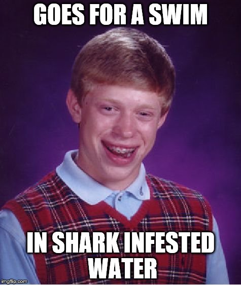 swim | GOES FOR A SWIM IN SHARK INFESTED WATER | image tagged in memes,bad luck brian,sharks | made w/ Imgflip meme maker