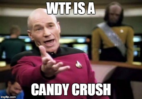 Picard Wtf | WTF IS A CANDY CRUSH | image tagged in memes,picard wtf | made w/ Imgflip meme maker