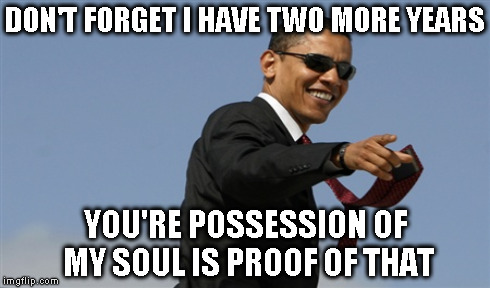 DON'T FORGET I HAVE TWO MORE YEARS YOU'RE POSSESSION OF MY SOUL IS PROOF OF THAT | made w/ Imgflip meme maker