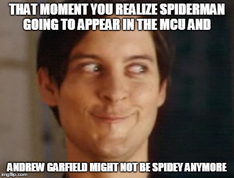 Spiderman Peter Parker Meme | THAT MOMENT YOU REALIZE SPIDERMAN GOING TO APPEAR IN THE MCU AND ANDREW GARFIELD MIGHT NOT BE SPIDEY ANYMORE | image tagged in memes,spiderman peter parker | made w/ Imgflip meme maker