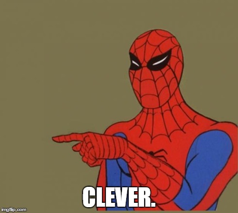 Spiderman Disagrees | CLEVER. | image tagged in spiderman disagrees | made w/ Imgflip meme maker