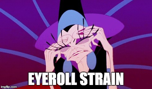 EYEROLL STRAIN | image tagged in eyeroll,strain,eyeroll strain,brain hurt | made w/ Imgflip meme maker