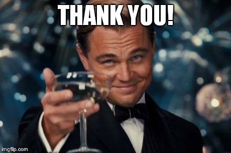 Leonardo Dicaprio Cheers Meme | THANK YOU! | image tagged in memes,leonardo dicaprio cheers | made w/ Imgflip meme maker