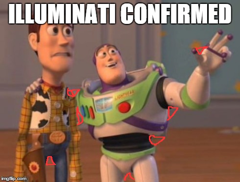 X, X Everywhere Meme | ILLUMINATI CONFIRMED | image tagged in memes,x x everywhere | made w/ Imgflip meme maker